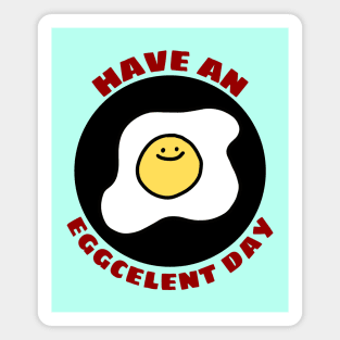 Have An Eggcellent Day | Cute Egg Pun Magnet